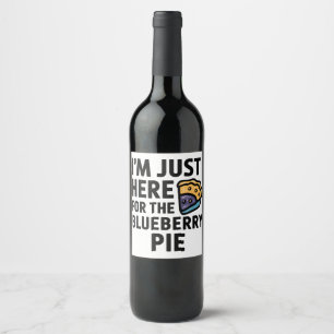 Étiquette Pour Bouteilles De Vin Je suis juste ici pour le Blueberry Pie Thanksgivi