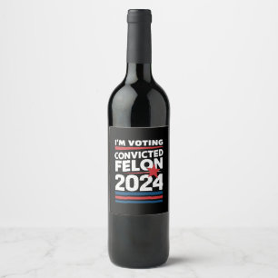 Étiquette Pour Bouteilles De Vin Je vote pour le criminel condamné pro Trump 2024