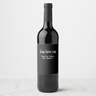 Étiquette Pour Bouteilles De Vin Jesus Loves You But He Likes Me More Playful Faith