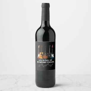 Étiquette Pour Bouteilles De Vin La Vie Est Pleine De Choix Importants Guitar Lover