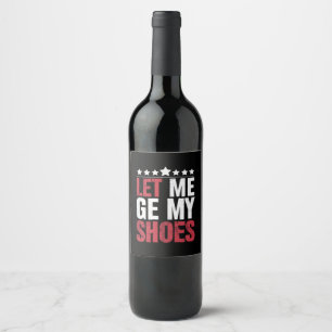 Étiquette Pour Bouteilles De Vin Laissez-Moi Prendre Mes Chaussures Trump Citation