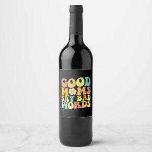 Étiquette Pour Bouteilles De Vin Les bonnes mères disent de mauvaises paroles Fête