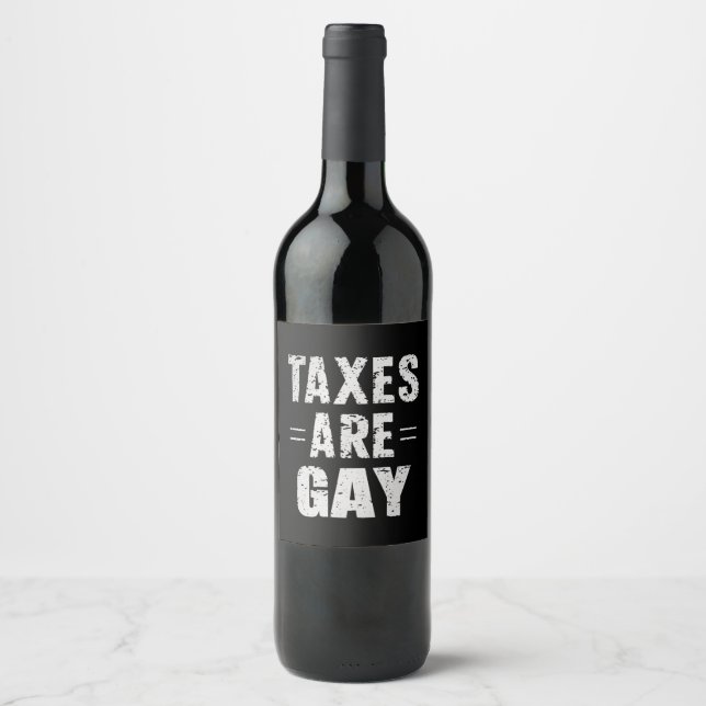 Étiquette Pour Bouteilles De Vin Les impôts sont gays (Devant)
