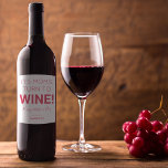Étiquette Pour Bouteilles De Vin Modern Its Mums Turn To Wine! Happy Mothers Day<br><div class="desc">Treat your moms this mothers day with these modern funny wine labels,  easy to personalize and the font styles,  size and colors can be changed by clicking on the customize further link after personalizing.</div>
