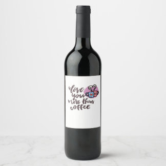 Étiquette Pour Bouteilles De Vin Vous aimez plus que le café Mignon Style romantiqu