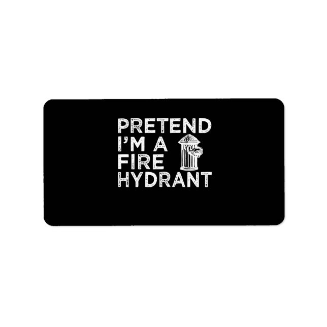 Étiquette Prétendre Que Je Suis Un Hydratant De Feu | Drôle  (Devant)