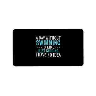 Étiquette Swimmer Toxits A Day Without Swimming Is Like Swim