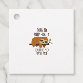 Étiquettes Cadeau Born To Dilly Dally Fored To Pick Up The Pace Over