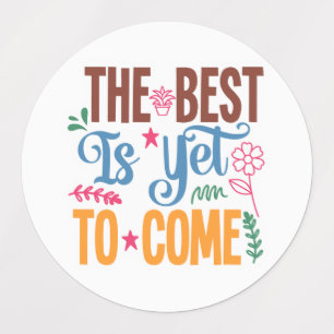 Étiquettes Citation inspirante - Le meilleur est encore à ven