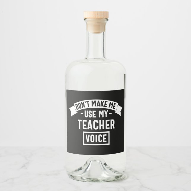 Étiquettes Pour Bouteilles De Liqueur ne m'oblige pas à utiliser ma voix d'enseignant (Devant)