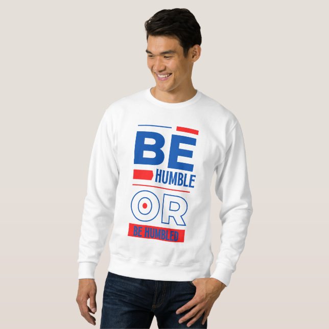 Être Humble ou être Sweatshirt masculin (Devant entier)