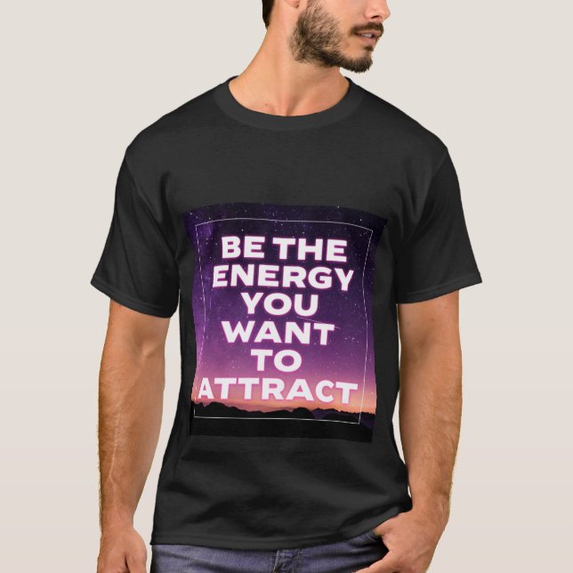 ÊTRE L'ÉNERGIE QUE VOUS VOULEZ ATTIRER T-Shirt (Devant)