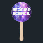 Éventail Parce que la science<br><div class="desc">Produits amusants avec impression de haute qualité Parce que la science. Amusante idée cadeau d'anniversaire ou de noël pour vos amis scientifiques ou vous-même !</div>