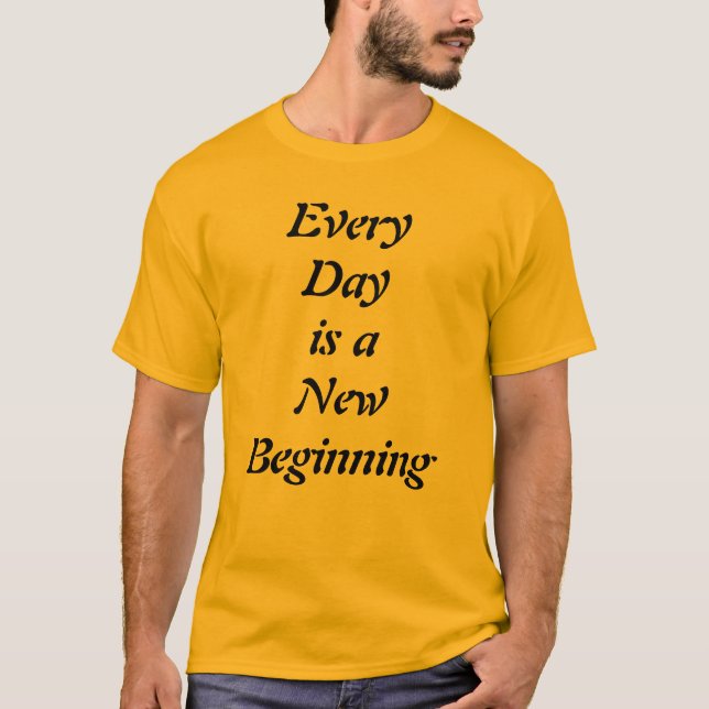 Every Day is a New Beginning Motivational T-Shirt (Devant)