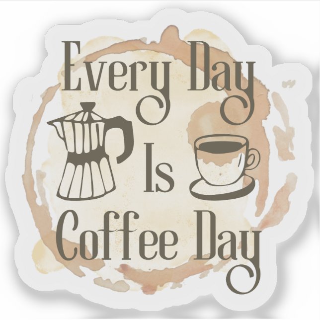Every Day Is Coffee Day Coffee-lover Quote Sticker (Devant)