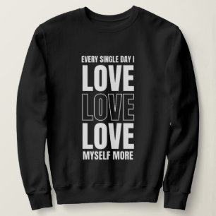 Every Single Day I Love Myself More Sweatshirt