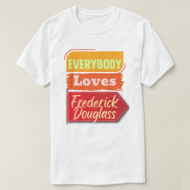Everybody Loves Frederick Douglass Black T-Shirt (Design devant)