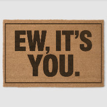 Ew, It’s You - Drôle Sarcastique