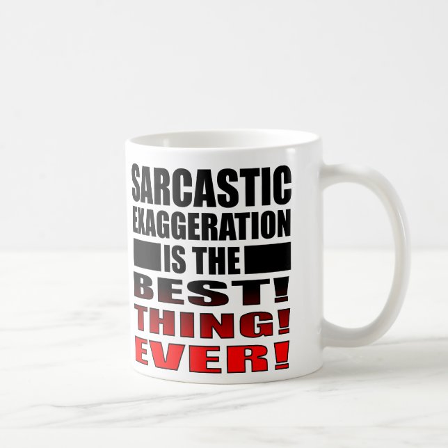 Exagération sarcastique citations drôles pour mug (Droite)