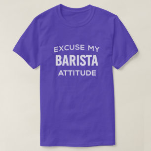 Excusez Mon T-Shirt D'Attitude Barista