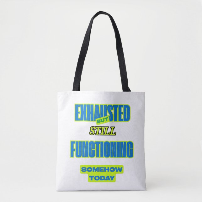 Exhausted But Still Functioning Funny Tote Bag (Devant)