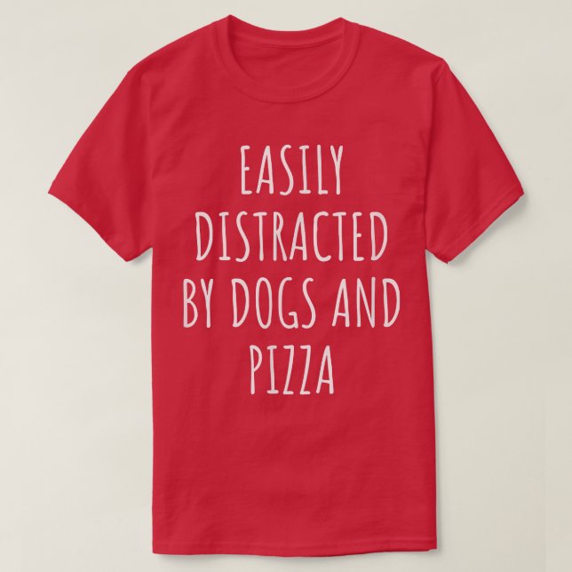 Facilement Distrait Par Chiens Et T-Shirt De Pizza (Design devant)