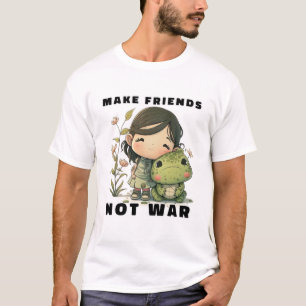 Faire des amis pas des T-shirts de guerre