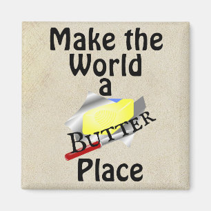 Faire du monde un aimant pour le beurre