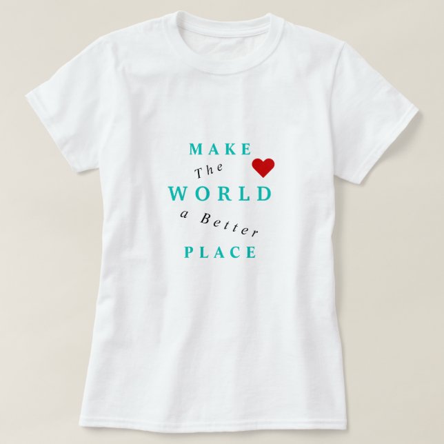 Faire du monde un meilleur endroit T-shirt Texte (Design devant)