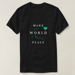 Faire du monde un meilleur endroit Texte T-shirt