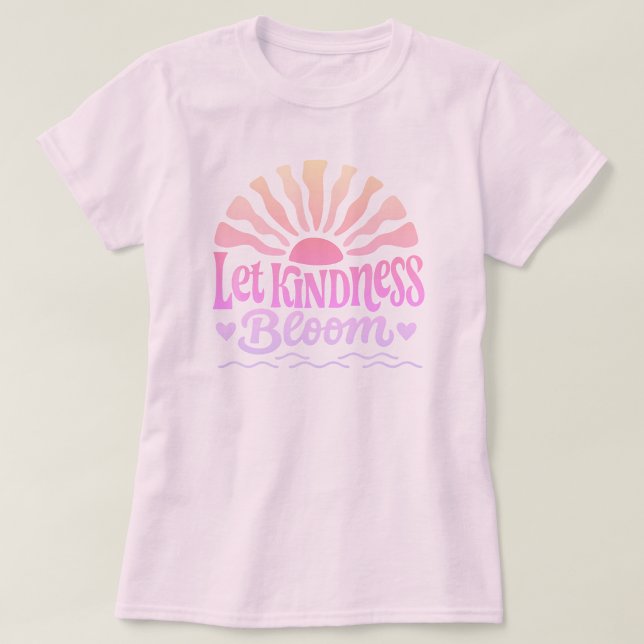 Faire fleurir la gentillesse. T-Shirt (Créateur téléchargé)