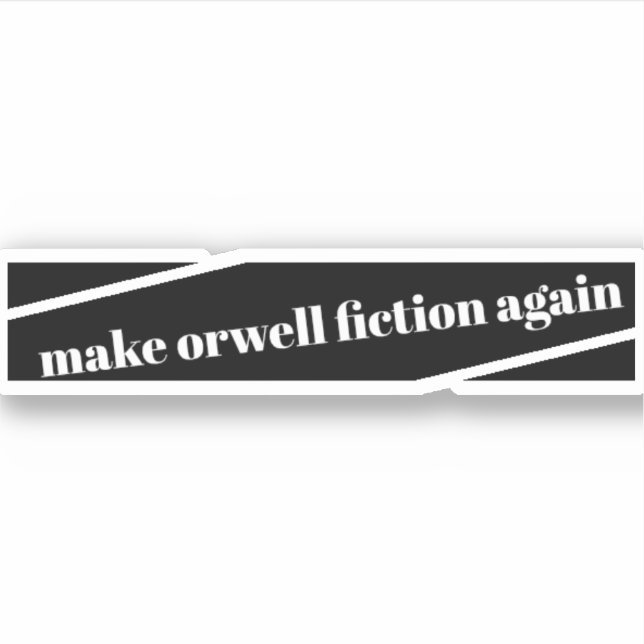 faire orwell fiction à nouveau bumper sticker (Devant)