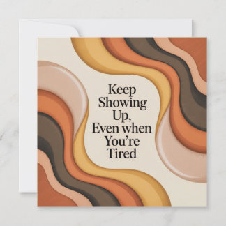 Faire-part Keep Showing Up, Even When You're Tired