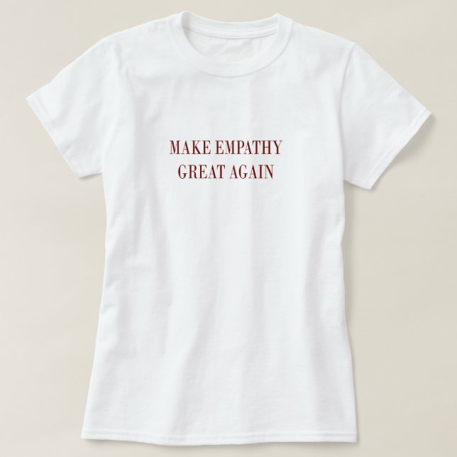 Faites à empathie le grand encore T-shirt (Design devant)