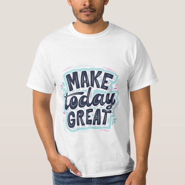 Faites aujourd'hui un super T-shirt (Devant)