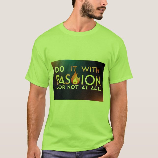 "Faites-le avec passion ou pas du tout" T-shirt (Devant)