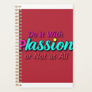 Faites-le avec passion ou pas du tout - Vivez avec