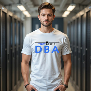 Faites-moi confiance, je suis T-shirt DBA