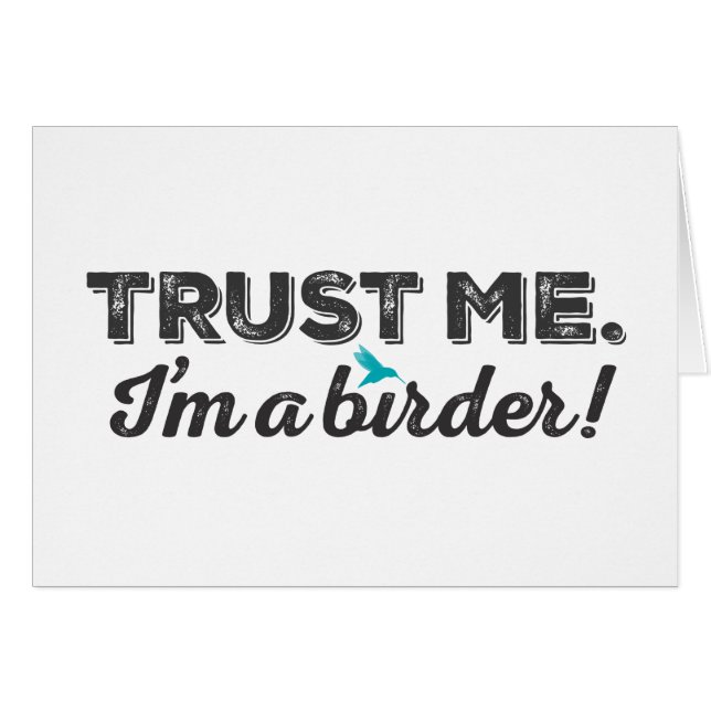 Faites-moi confiance. Je suis un Birder ! (Devant Horizontal)