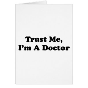 Faites-moi confiance, je suis un docteur