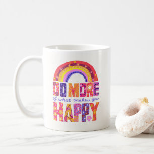 Faites plus de ce qui vous rend heureux Mug