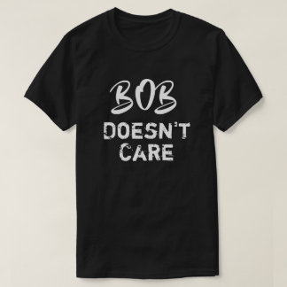 Fantastique T-shirt Bob Doesnt Care