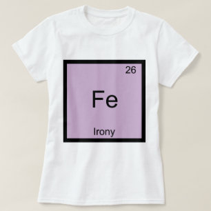 Fe - Irony Funny Chemistry Symbole T-Shirt