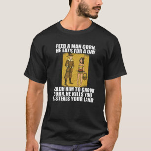 FEED MAN CORN Anti Thanksgiving TShirt meme Native