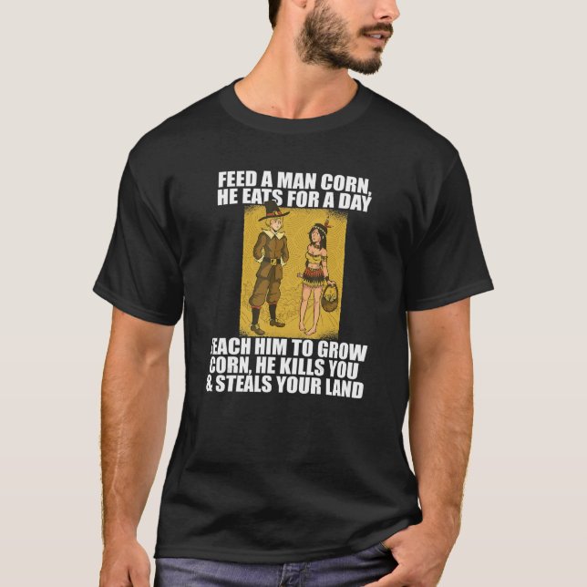 FEED MAN CORN Anti Thanksgiving TShirt meme Native (Devant)