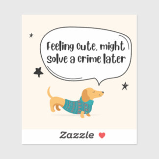 Feeling Cute Solve Crime Dog Sticker