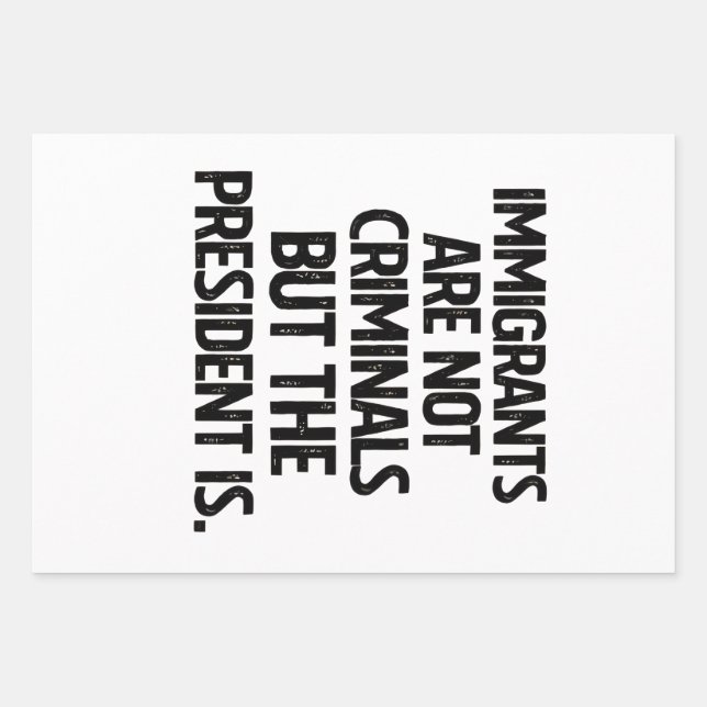 Feuille De Papier Cadeau Immigrants Are Not Criminials But the President Is (Devant)