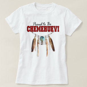 Fier d'être T-shirt de Chemehuevi