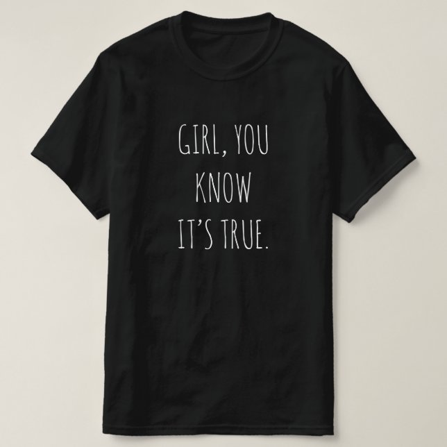 "FILLE, TU SAIS QUE C’EST VRAI" T-Shirt (Design devant)