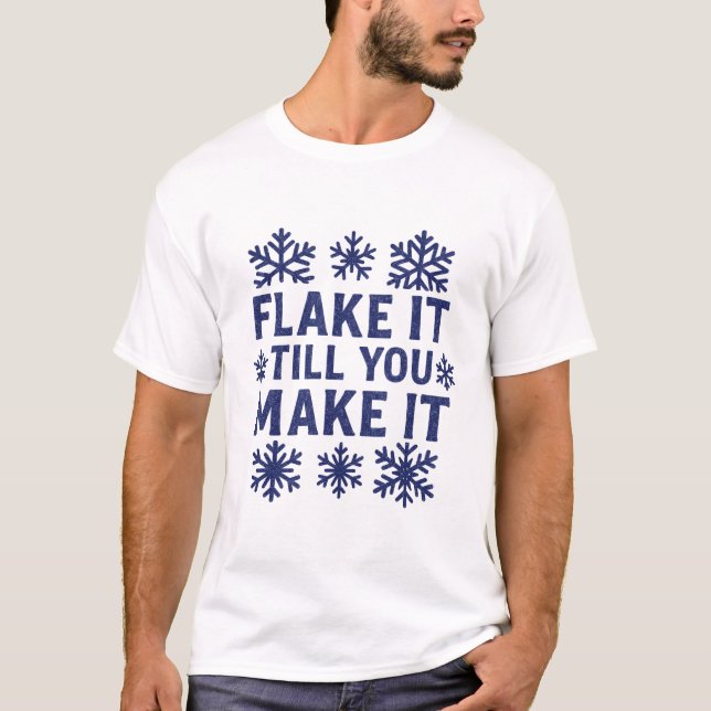 Flake It Till You Make It - Snowflake T-shirt (Devant)